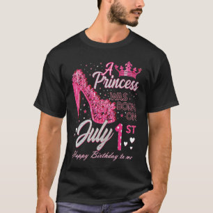 A Princess Was Born on July 1 High Heels July 1st  T-Shirt