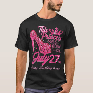 A Princess Was Born on July 27 High Heels July 27t T-Shirt