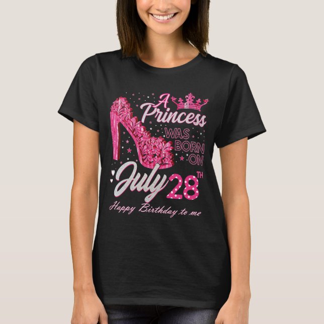 A Princess Was Born on July 28 High Heels July 28t T-Shirt (Front)