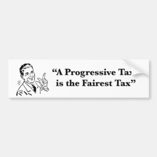 A Progressive Tax is the Fairest Tax Bumper Sticker