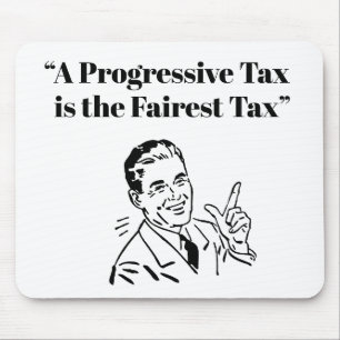 A Progressive Tax is the Fairest Tax Mouse Pad