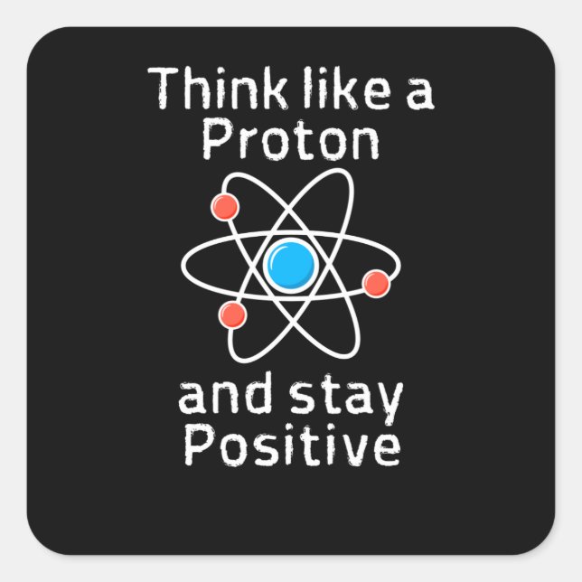 A Proton Be Positive Square Sticker (Front)