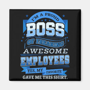 A Proud Boss Of Freaking Awesome Employees Shirt Magnet