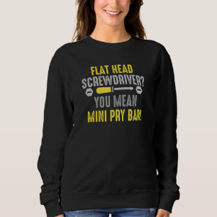 A Pry Bar Car Mechanic For Machinist And Automoti Sweatshirt
