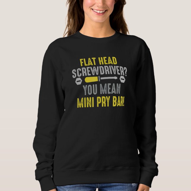 A Pry Bar Car Mechanic  For Machinist And Automoti Sweatshirt (Front)