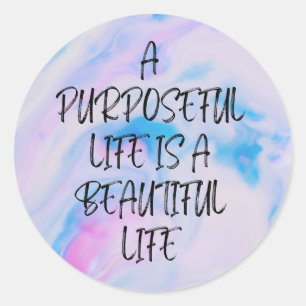A Purposeful Life is a Beautiful Life Classic Round Sticker