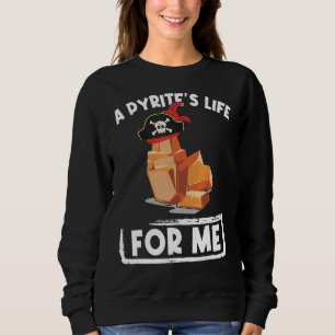 A Pyrites Life For Me Geology Pirates Geologist Sweatshirt