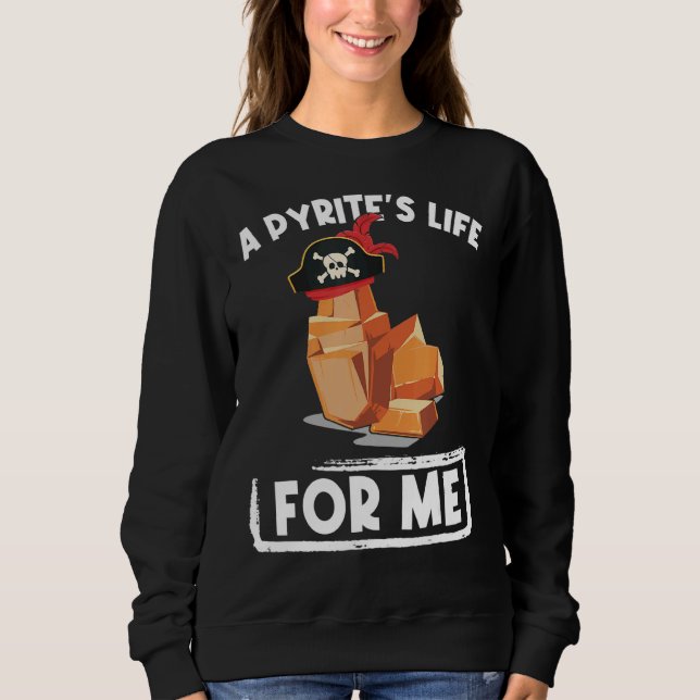 A Pyrites Life For Me Geology Pirates Geologist Sweatshirt (Front)