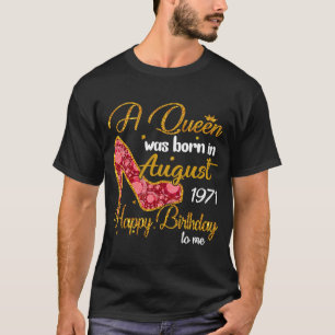 A Queen Born In AUGUST 1971 49th Birthday Girls W T-Shirt