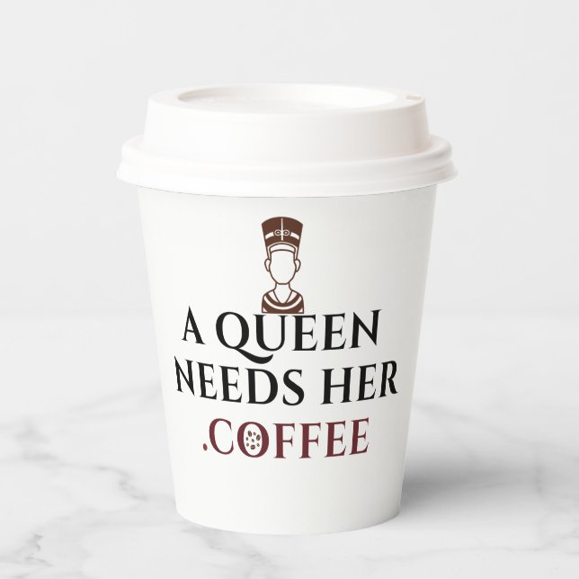A Queen Needs Her Coffee Funny Coffee Lover Paper Cups (Front)