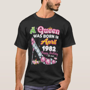 A Queen Was Born In April 1982 Happy 40Th Birthday T-Shirt