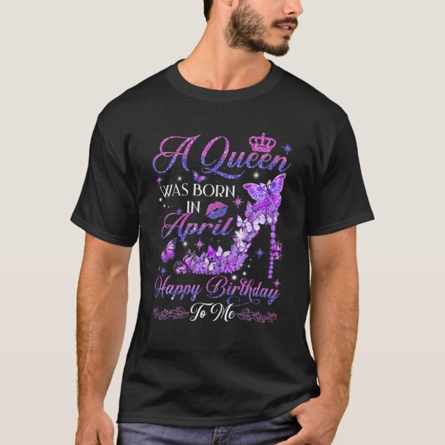 A Queen Was Born In April High Heels Birthday Wome T-Shirt (Front)