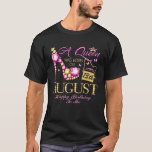 A Queen Was Born In August 13th Happy Birthday To  T-Shirt