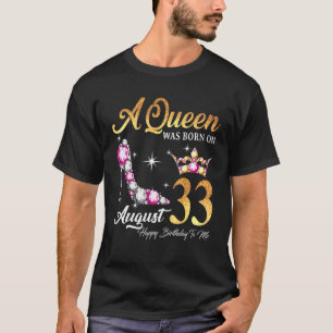 A Queen Was Born In August 33 Happy Birthday To Me T-Shirt
