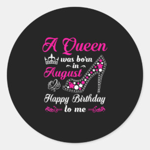 A Queen Was Born In August Birthday Women Classic Round Sticker