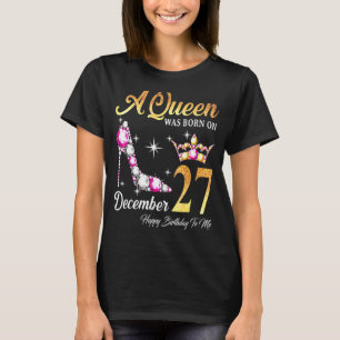 A Queen Was Born In December 27 Happy Birthday To  T-Shirt