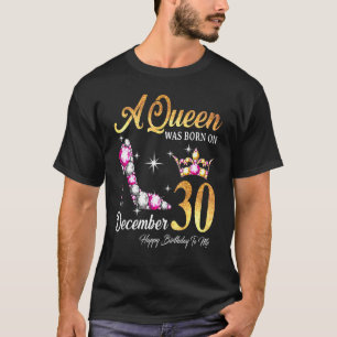 A Queen Was Born In December 30 Happy Birthday To  T-Shirt