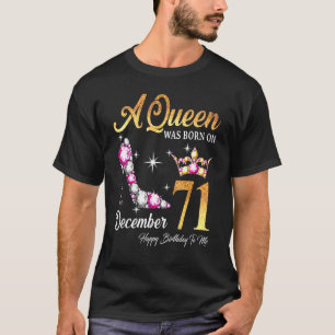 A Queen Was Born In December 71 Happy Birthday To T-Shirt