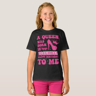 A Queen Was Born in December – Happy Birthday T-Shirt