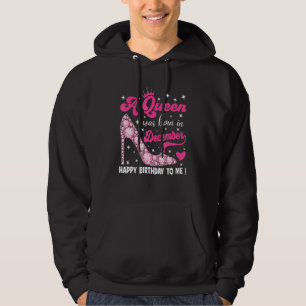 A Queen Was Born In December Happy Birthday To Me Hoodie