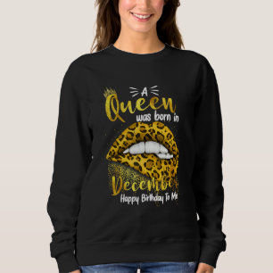 A Queen Was Born In December Happy Birthday To Me Sweatshirt