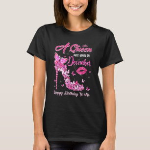 A Queen Was Born In December Happy Birthday To Me T-Shirt
