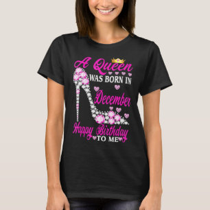 A Queen Was Born In December Happy Birthday To Me T-Shirt