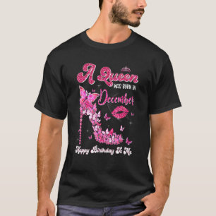 A Queen Was Born in December Happy Birthday to Me T-Shirt