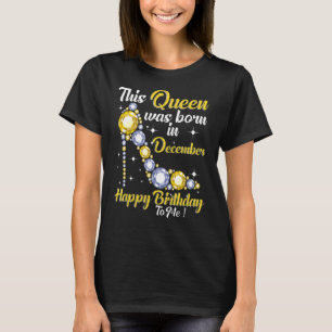 A Queen Was Born in December Happy Birthday to Me T-Shirt