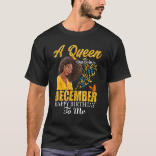A Queen Was Born In December Happy Birthday To Me T-Shirt