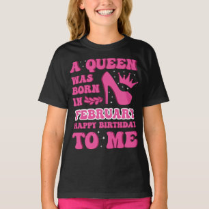 "A Queen Was Born in February" Girls' Birthday T-Shirt