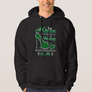 A Queen Was Born In February Happy Birthday Gift W Hoodie