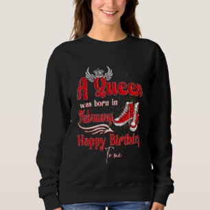 A Queen Was Born In February Happy Birthday To Me Sweatshirt