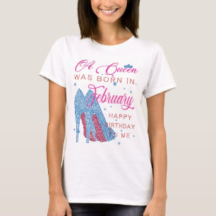 A Queen was born in February,happy birthday to me T-Shirt