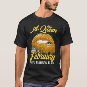 A Queen Was Born In February Happy Birthday To Me T-Shirt