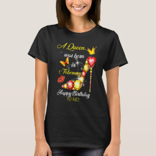 A Queen Was Born In February Happy Birthday To Me_ T-Shirt