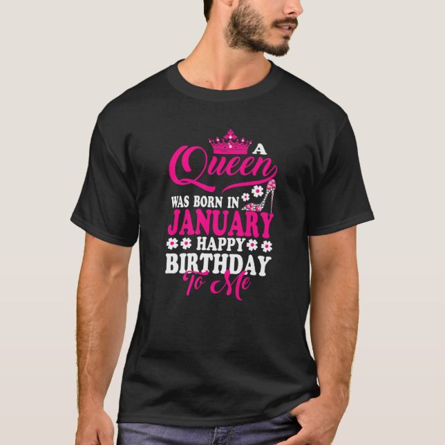 A Queen Was Born In January Happy Birthday To Me C T-Shirt (Front)