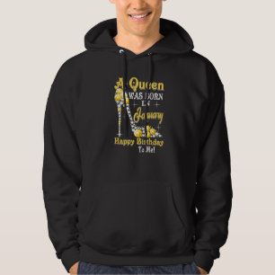 A Queen Was Born In January Happy Birthday To Me H Hoodie