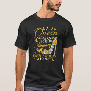 A Queen was born in January Happy Birthday to Me H T-Shirt