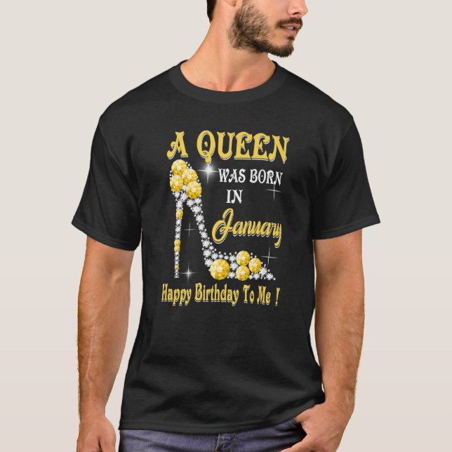 A Queen Was Born in January Happy Birthday To Me h T-Shirt (Front)