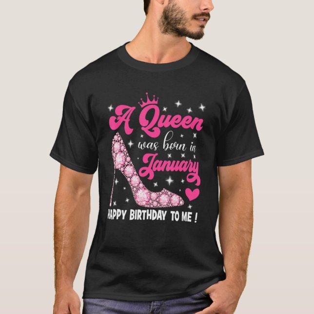 A Queen Was Born In January Happy Birthday To Me H T-Shirt (Front)