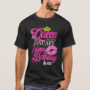 A Queen Was Born In January Happy Birthday To Me T-Shirt