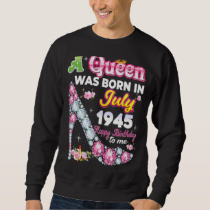 A Queen Was Born In July 1945 Happy 77th Birthday Sweatshirt