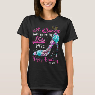 A Queen Was Born In July 1974 Happy 49th Birthday  T-Shirt