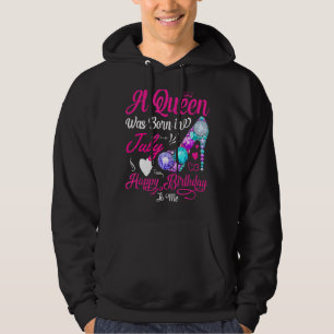 A Queen Was Born In July Happy Birthday To Me Hoodie