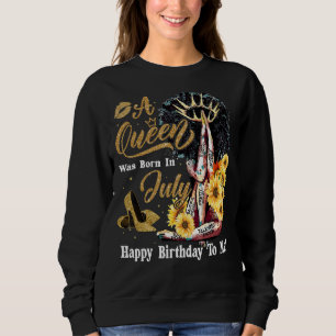 A Queen Was Born In July Happy Birthday To Me Sunf Sweatshirt