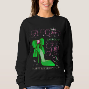 A Queen Was Born in July Happy Birthday To Me Sweatshirt