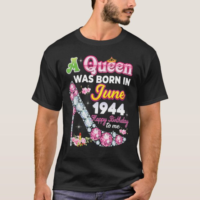 A Queen Was Born In June 1944 Happy 78th Birthday  T-Shirt (Front)