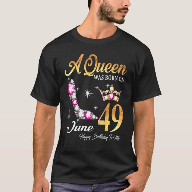 A Queen Was Born In June 49 Happy Birthday To Me T-Shirt (Front)
