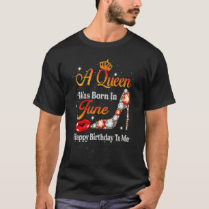 A Queen Was Born In June Happy Birthday To Me Diam T-Shirt